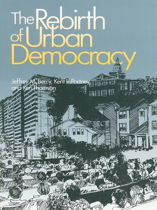 Title details for The Rebirth of Urban Democracy by Jeffrey M. Berry - Available